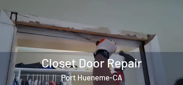  Closet Door Repair Port Hueneme-CA