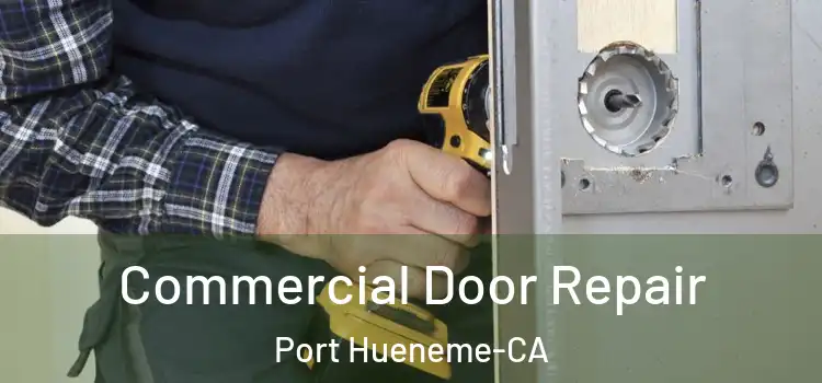  Commercial Door Repair Port Hueneme-CA