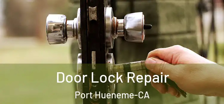  Door Lock Repair Port Hueneme-CA