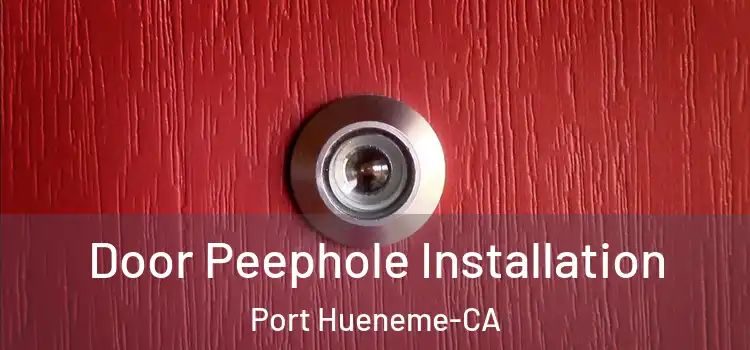  Door Peephole Installation Port Hueneme-CA