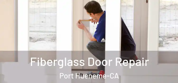  Fiberglass Door Repair Port Hueneme-CA