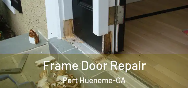  Frame Door Repair Port Hueneme-CA