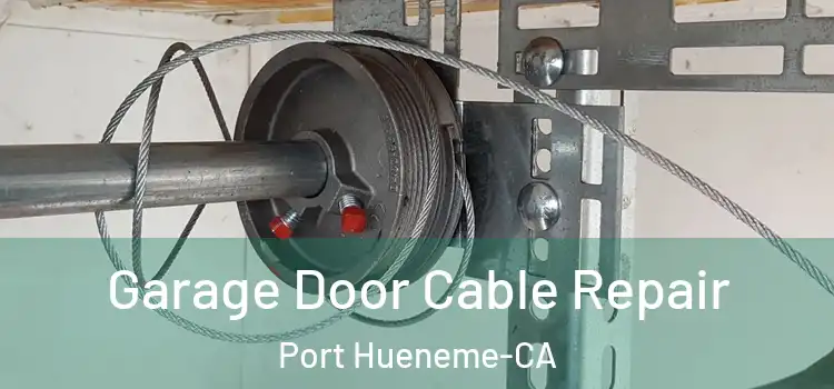  Garage Door Cable Repair Port Hueneme-CA
