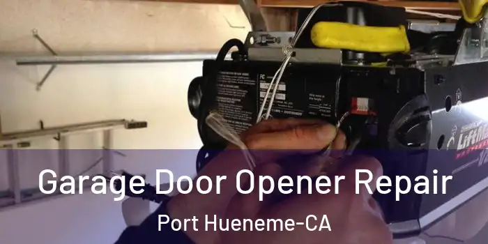  Garage Door Opener Repair Port Hueneme-CA