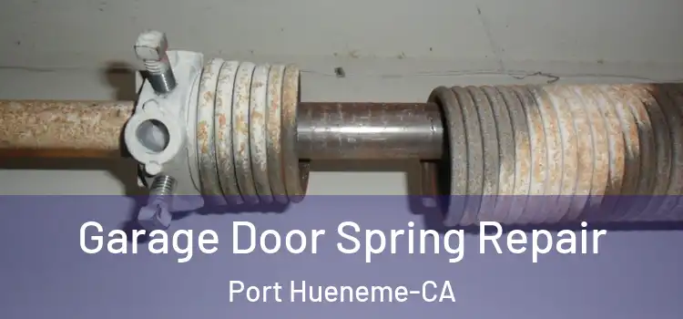  Garage Door Spring Repair Port Hueneme-CA