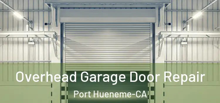  Overhead Garage Door Repair Port Hueneme-CA