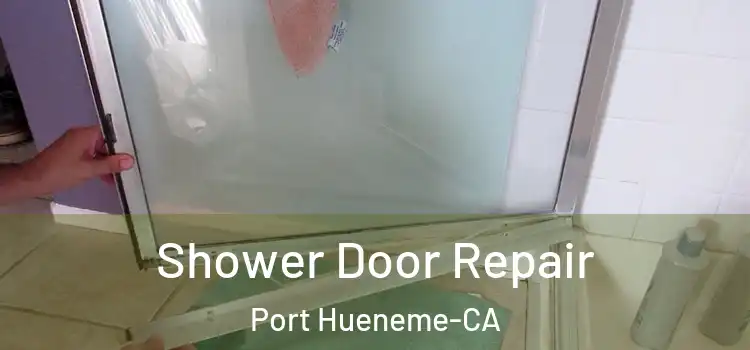  Shower Door Repair Port Hueneme-CA
