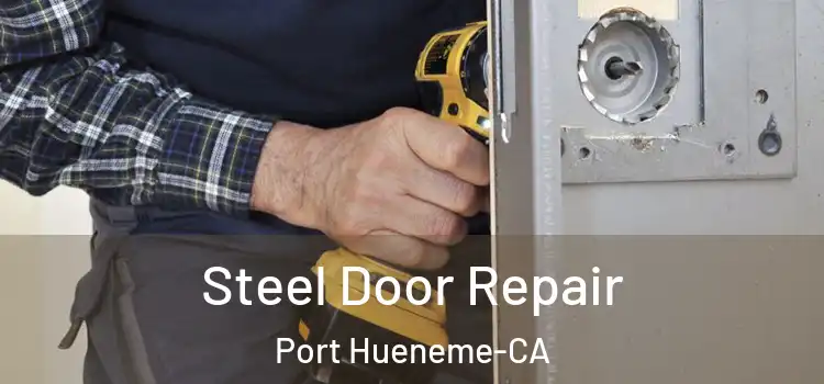  Steel Door Repair Port Hueneme-CA