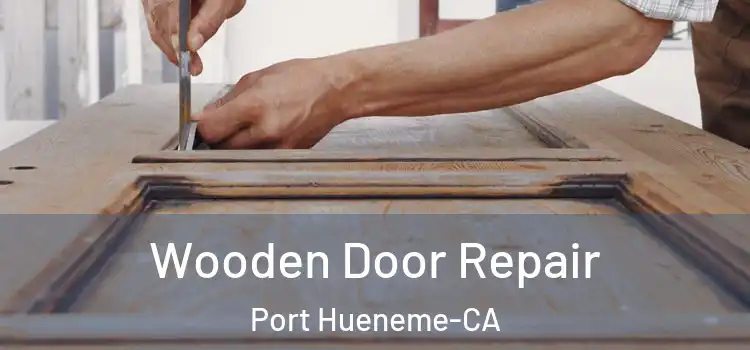  Wooden Door Repair Port Hueneme-CA
